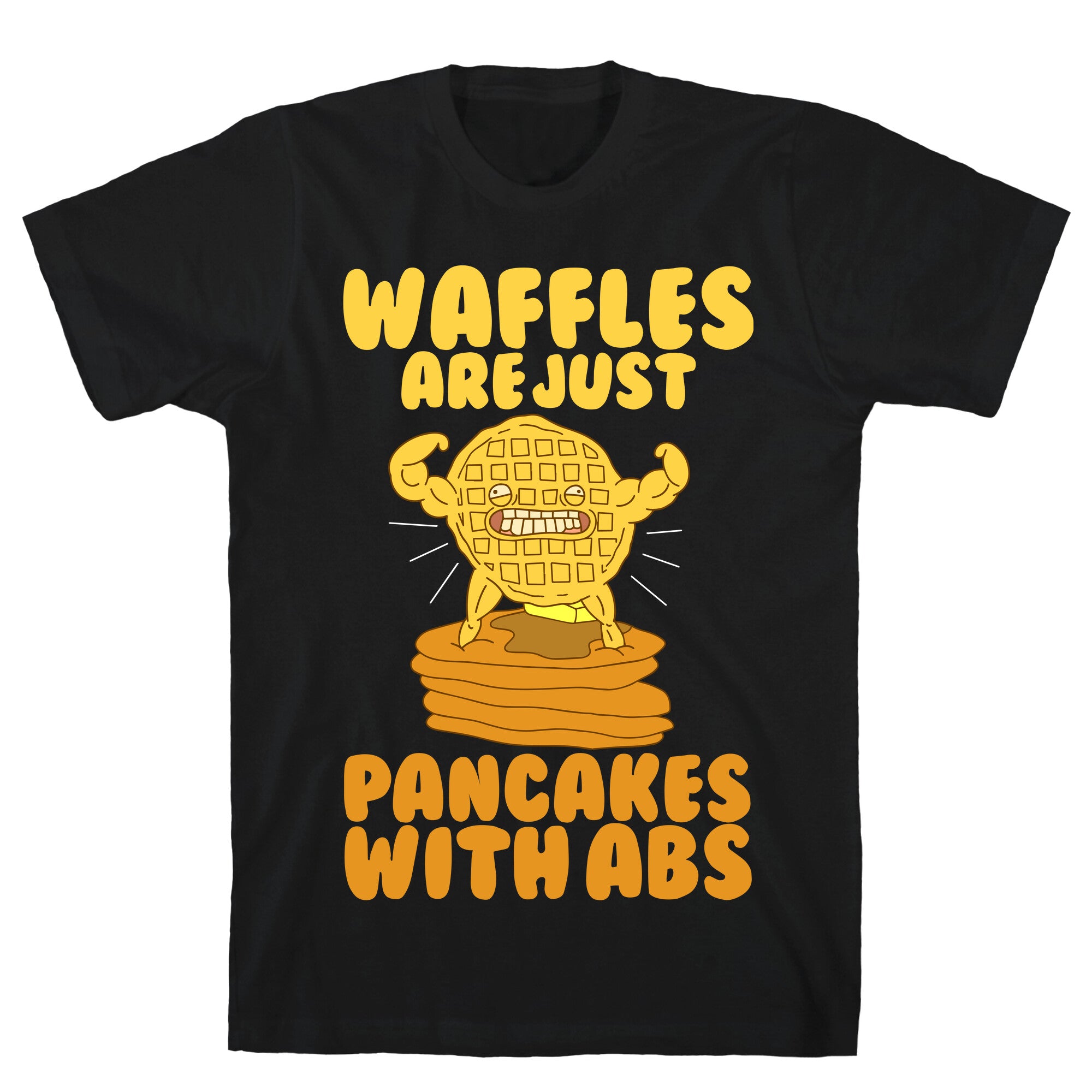 Waffles are Just Pancakes with Abs T-Shirt